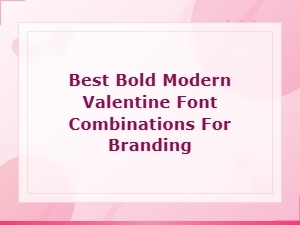 Best Bold Modern Valentine Font Combinations for Branding
