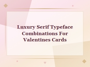 Elegant Serif Font Pairings for Luxury Valentine's Day Cards