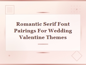 Romantic Serif Font Pairings for Wedding and Valentine Designs