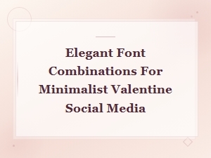 Elegant Minimalist Valentine Font Combinations for Heart Day Social Media Posts