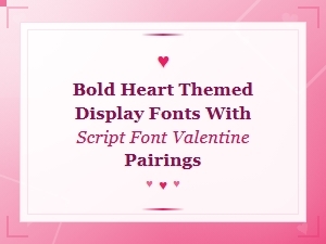 Bold Heart Valentine Display Fonts Paired with Elegant Script Typography