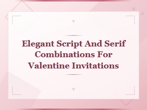 Elegant Script and Serif Font Pairings for Valentine Invitations