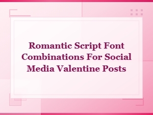 Romantic Script Font Pairings for Stunning Valentine's Day Social Media Posts
